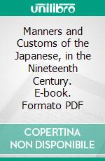 Manners and Customs of the Japanese, in the Nineteenth Century. E-book. Formato PDF ebook di Philipp Franz von Siebold