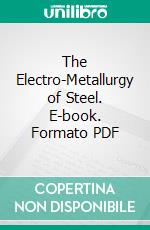The Electro-Metallurgy of Steel. E-book. Formato PDF ebook