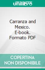 Carranza and Mexico. E-book. Formato PDF ebook di Carlo de Fornaro