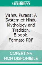 Vishnu Purana: A System of Hindu Mythology and Tradition. E-book. Formato PDF