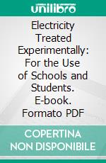 Electricity Treated Experimentally: For the Use of Schools and Students. E-book. Formato PDF ebook di Linneus Cumming