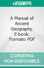 A Manual of Ancient Geography. E-book. Formato PDF ebook