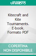 Kitecraft and Kite Tournaments. E-book. Formato PDF ebook di Charles M. Miller