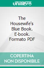 The Housewife's Blue Book. E-book. Formato PDF ebook di Parmelee Dohrmann Co