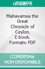 Mahavamsa the Great Chronicle of Ceylon. E-book. Formato PDF ebook