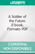 A Soldier of the Future. E-book. Formato PDF ebook di William J. Dawson