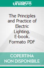 The Principles and Practice of Electric Lighting. E-book. Formato PDF ebook