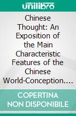 Chinese Thought: An Exposition of the Main Characteristic Features of the Chinese World-Conception. E-book. Formato PDF