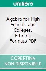 Algebra for High Schools and Colleges. E-book. Formato PDF