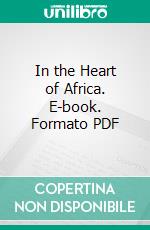 In the Heart of Africa. E-book. Formato PDF ebook