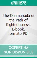 The Dhamapada or the Path of Righteousness. E-book. Formato PDF ebook