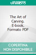 The Art of Carving. E-book. Formato PDF ebook di Thomas M. Hilliard