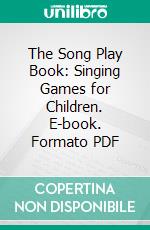 The Song Play Book: Singing Games for Children. E-book. Formato PDF ebook