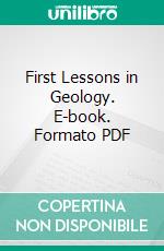 First Lessons in Geology. E-book. Formato PDF ebook di Alpheus Spring Packard