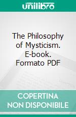 The Philosophy of Mysticism. E-book. Formato PDF ebook