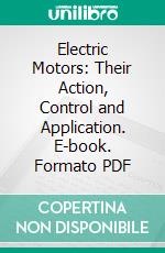 Electric Motors: Their Action, Control and Application. E-book. Formato PDF ebook