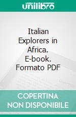 Italian Explorers in Africa. E-book. Formato PDF ebook di Sofia Bompiani