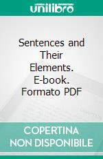 Sentences and Their Elements. E-book. Formato PDF ebook di Samuel C. Earle