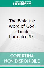 The Bible the Word of God. E-book. Formato PDF ebook