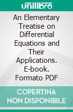 An Elementary Treatise on Differential Equations and Their Applications. E-book. Formato PDF ebook