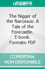 The Nigger of the Narcissus: A Tale of the Forecastle. E-book. Formato PDF ebook di Joseph Conrad