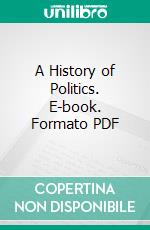 A History of Politics. E-book. Formato PDF ebook di Edward Jenks