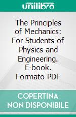 The Principles of Mechanics: For Students of Physics and Engineering. E-book. Formato PDF ebook