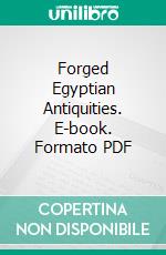 Forged Egyptian Antiquities. E-book. Formato PDF ebook di T. G. Wakeling