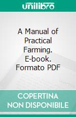 A Manual of Practical Farming. E-book. Formato PDF ebook