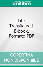 Life Transfigured. E-book. Formato PDF ebook di Lilian Whiting