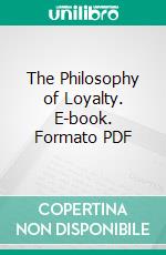 The Philosophy of Loyalty. E-book. Formato PDF ebook di Josiah Royce