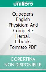 Culpeper's English Physician: And Complete Herbal. E-book. Formato PDF