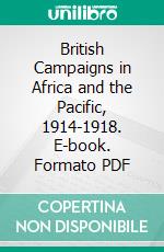 British Campaigns in Africa and the Pacific, 1914-1918. E-book. Formato PDF ebook di Edmund Dane