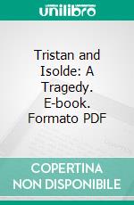 Tristan and Isolde: A Tragedy. E-book. Formato PDF ebook di Louis Kaufman Anspacher