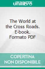 The World at the Cross Roads. E-book. Formato PDF ebook