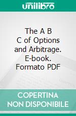 The A B C of Options and Arbitrage. E-book. Formato PDF ebook di S. A. Nelson