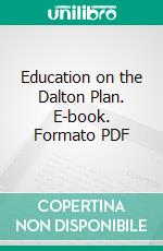 Education on the Dalton Plan. E-book. Formato PDF ebook di Helen Parkhurst