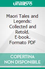 Maori Tales and Legends: Collected and Retold. E-book. Formato PDF ebook di Kate McCosh Clark