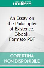 An Essay on the Philosophy of Existence. E-book. Formato PDF ebook