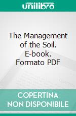 The Management of the Soil. E-book. Formato PDF ebook