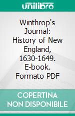 Winthrop's Journal: History of New England, 1630-1649. E-book. Formato PDF ebook di John Winthrop