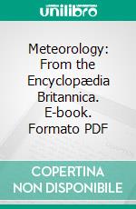 Meteorology: From the Encyclopædia Britannica. E-book. Formato PDF