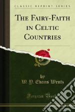 The Fairy-Faith in Celtic Countries. E-book. Formato PDF