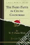 The Fairy-Faith in Celtic Countries. E-book. Formato PDF ebook di W. Y. Evans Wentz