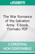 The War Romance of the Salvation Army. E-book. Formato PDF ebook di Evangeline Booth