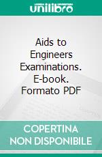 Aids to Engineers Examinations. E-book. Formato PDF ebook