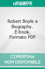 Robert Boyle a Biography. E-book. Formato PDF ebook di Flora Masson