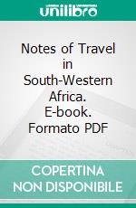 Notes of Travel in South-Western Africa. E-book. Formato PDF ebook di C. J. Anderson