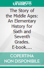 The Story of the Middle Ages: An Elementary History for Sixth and Seventh Grades. E-book. Formato PDF