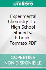 Experimental Chemistry: For High School Students. E-book. Formato PDF ebook di Walter Monroe